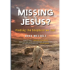 Missing Jesus?: Finding the Shepherd we lost - Paperback