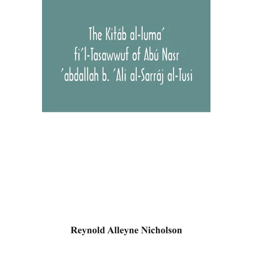 The Kitáb al-luma' fi'l-Tasawwuf of Abú Nasr 'abdallah b. 'Ali al-Sarráj al-Tusi; edited for the first time, with critical notes, abstract of contents - Paperback
