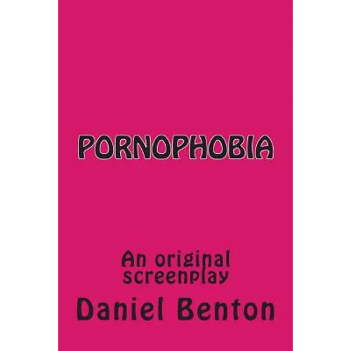 Pornophobia: An original screenplay - Paperback