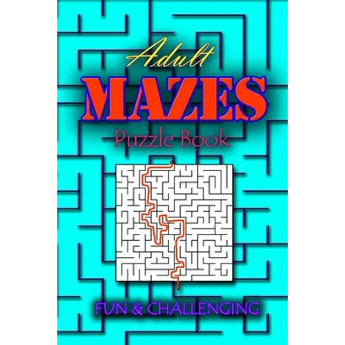 Adults Mazes Book: Fun & Challenging: A Book of Mazes to Wander and Explore Brain Challenging Maze Game Book for Teens, Young Adults, Adu - Paperback
