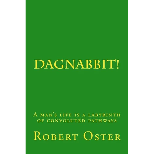 Dagnabbit!: A man's life is a labyrinth of convoluted pathways - Paperback