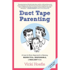 Duct Tape Parenting: A Less Is More Approach to Raising Respectful, Responsible and Resilient Kids - Paperback