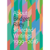 About Bridget Riley: Selected Writings, 1999-2016 - Paperback