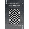 Authoritarian Journalism: Controlling the News in Post-Conflict Rwanda - Paperback