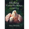 Hiding Under His Wings: Like Chicks Hide Under Their Mama Hen's Wings - Paperback
