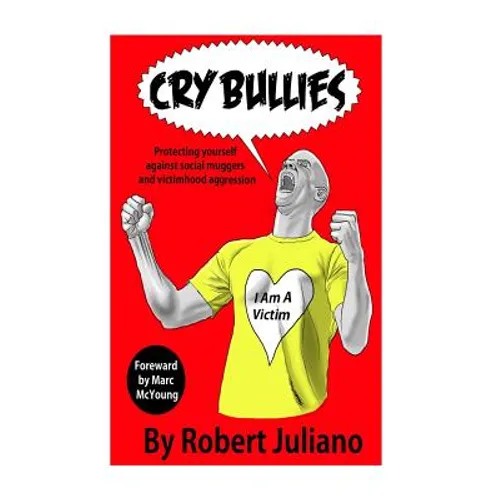 Cry Bullies: Protecting yourself against social muggers and victimhood aggressio - Paperback