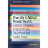 Diversity in Global Mental Health: Gender, Lifespan, Access to Care, Treatment and Social Strata - Paperback