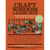 Craft Wisdom & Know-How: Everything You Need to Stitch, Sculpt, Bead and Build - Paperback