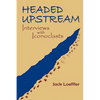 Headed Upstream: Interviews with Iconoclasts - Paperback