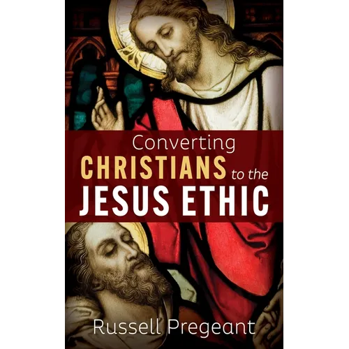 Converting Christians to the Jesus Ethic - Paperback