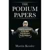 The Podium Papers: A Full Frontal Look At The Man With His Back To The Audience - Paperback