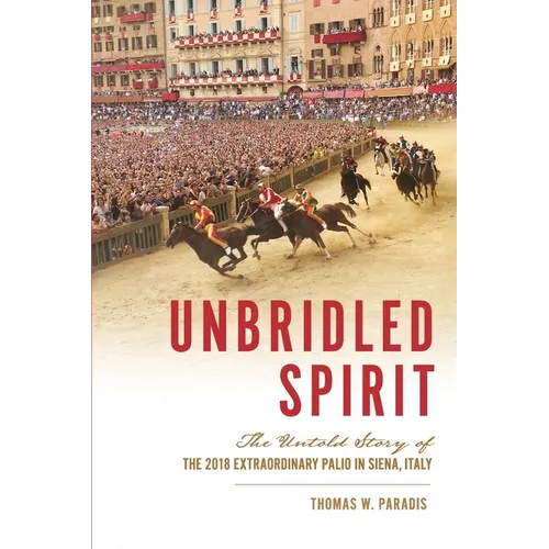 Unbridled Spirit: The Untold Story of the 2018 Extraordinary Palio in Siena, Italy - Paperback
