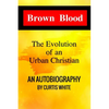 Brown Blood: The Evolution of an Urban Christian - Paperback