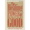 The Healing Power of Doing Good: The Health and Spiritual Benefits of Helping Others - Paperback