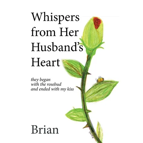 Whispers from Her Husband's Heart: they began with the rosebud and ended with my kiss - Hardcover