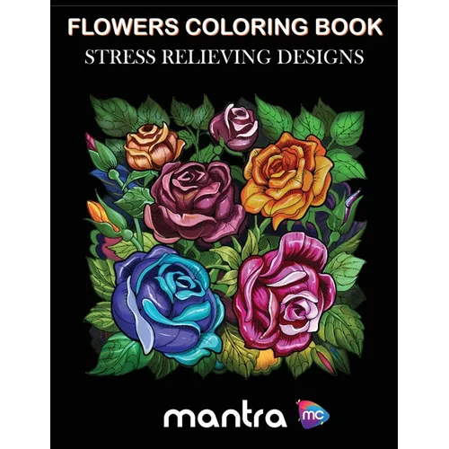 Flowers Coloring Book: Coloring Book for Adults: Beautiful Designs for Stress Relief, Creativity, and Relaxation - Paperback