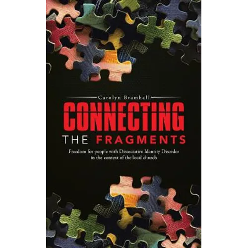 Connecting the Fragments: Freedom for People with Dissociative Identity Disorder in the Context of the Local Church - Paperback