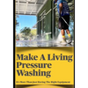 Make a Living Pressure Washing: It's More Than Just Having the Right Equipment - Paperback