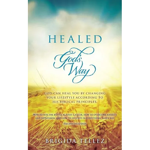 Healed God's Way: God can heal you by changing your lifestyle according to His biblical principles. - Paperback