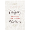 Calgary Through the Eyes of Writers - Hardcover