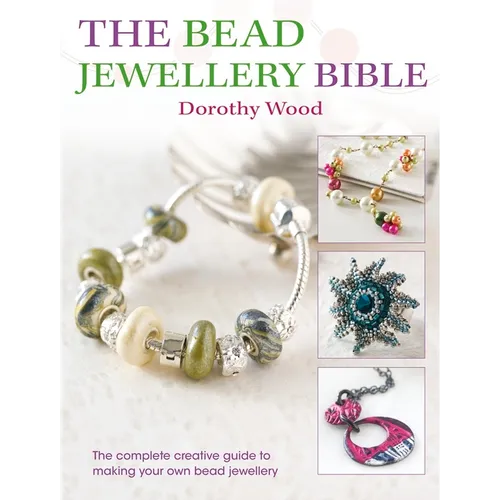 The Bead Jewellery Bible: The Complete Creative Guide to Making Your Own Bead Jewellery - Paperback