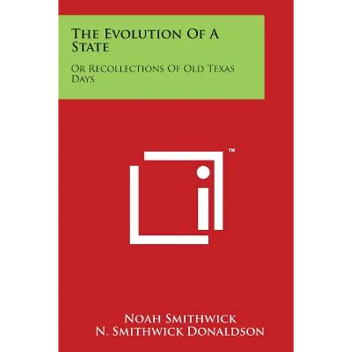 The Evolution Of A State: Or Recollections Of Old Texas Days - Paperback