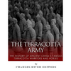 The Terracotta Army: The History of Ancient China's Famous Terracotta Warriors and Horses - Paperback