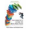 The Heretic's Guide to Best Practices: The Reality of Managing Complex Problems in Organisations - Paperback