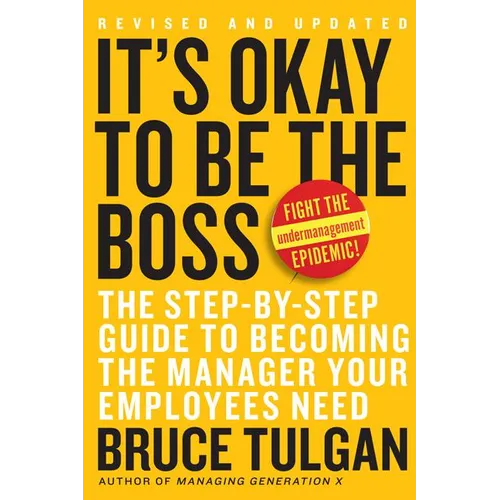 It's Okay to Be the Boss: The Step-By-Step Guide to Becoming the Manager Your Employees Need - Hardcover