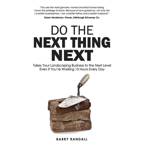 Do The Next Thing Next: Takes Your Landscaping Business to the Next Level Even if You're Working 15 Hours Every Day - Paperback