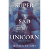 Super Sad Unicorn: A Memoir of Mania - Paperback