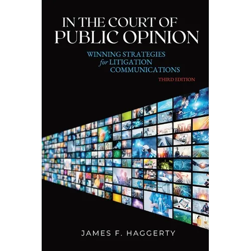In the Court of Public Opinion: Winning Strategies for Litigation Communications - Paperback