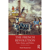 The French Revolution: Faith, Desire, and Politics - Paperback