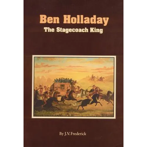 Ben Holladay: The Stagecoach King - Paperback