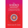 The SHEro Mindset: 7 Inspirational Stories to Empower Your Life - Hardcover