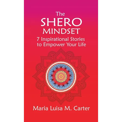 The SHEro Mindset: 7 Inspirational Stories to Empower Your Life - Hardcover