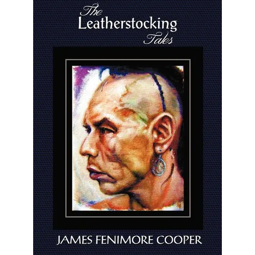 The Leatherstocking Tales (Complete and Unabridged): The Pioneers, the Last of the Mohicans, the Prairie, the Pathfinder and the Deerslayer - Hardcover