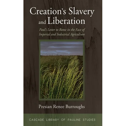 Creation's Slavery and Liberation: Paul's Letter to Rome in the Face of Imperial and Industrial Agriculture - Paperback