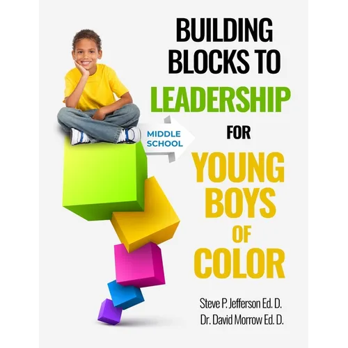 Building Blocks To Leadership For Young Boys Of Color: Middle School Edition - Paperback