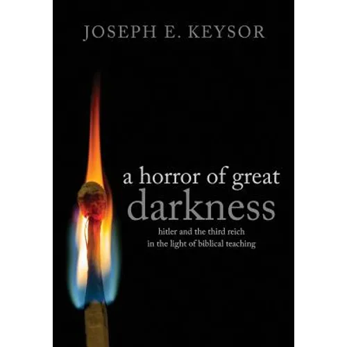 A Horror of Great Darkness: Hitler and the Third Reich in the Light of Biblical Teaching - Paperback