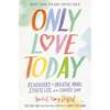 Only Love Today: Reminders to Breathe More, Stress Less, and Choose Love - Paperback