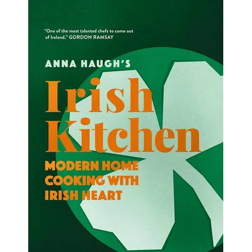 Anna Haugh's Irish Kitchen: Modern Home Cooking with Irish Heart - Hardcover