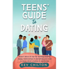 Teens' Guide to Dating: Expert Advice And Tips For Building Healthy, Happy Relationships And Everything You Need To Know About Crushes And Heartbreak - Paperback