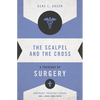 The Scalpel and the Cross: A Theology of Surgery - Paperback