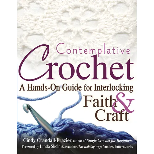 Contemplative Crochet: A Hands-On Guide for Interlocking Faith & Craft - Paperback