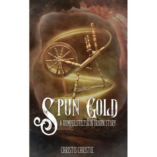 Spun Gold: A Rumpelstiltskin Origin Story - Paperback