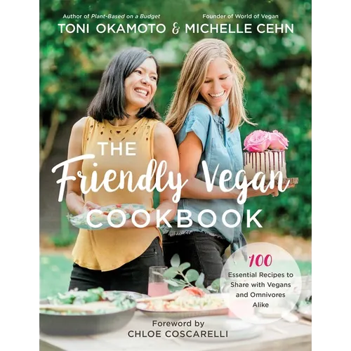 The Friendly Vegan Cookbook: 100 Essential Recipes to Share with Vegans and Omnivores Alike - Paperback
