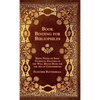 Book Binding For Bibliophiles - Being Notes On Some Technical Features Of The Well Bound Book For The Aid Of Connoisseurs - Together With A Sketch Of - Hardcover