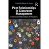 Peer Relationships in Classroom Management: Evidence and Interventions for Teaching - Paperback
