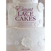 Elegant Lace Cakes: Over 25 Contemporary and Delicate Cake Decorating Designs - Paperback